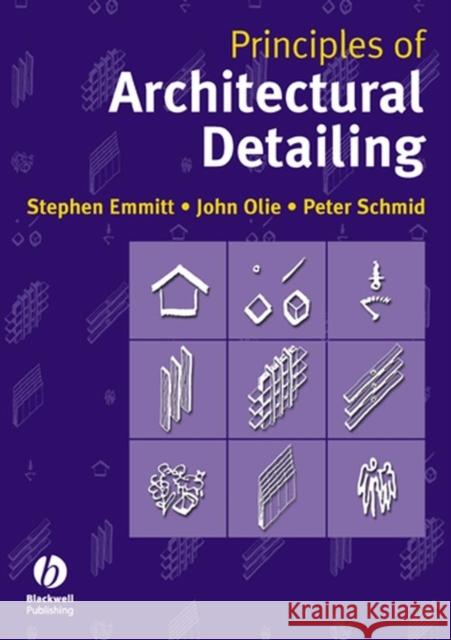 Principles of Architectural Detailing Peter Schmid John Olie Stephen Emmitt 9781405107549 Blackwell Publishers