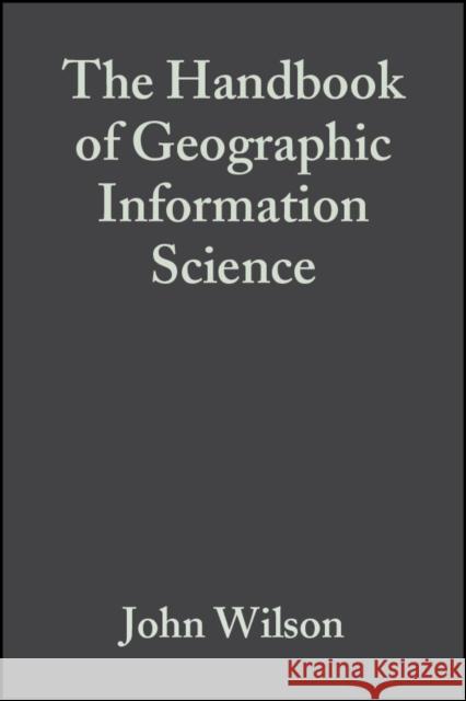 The Handbook of Geographic Information Science John Wilson Stewart Fotheringham A. Stewart Fotheringham 9781405107969 Wiley-Blackwell