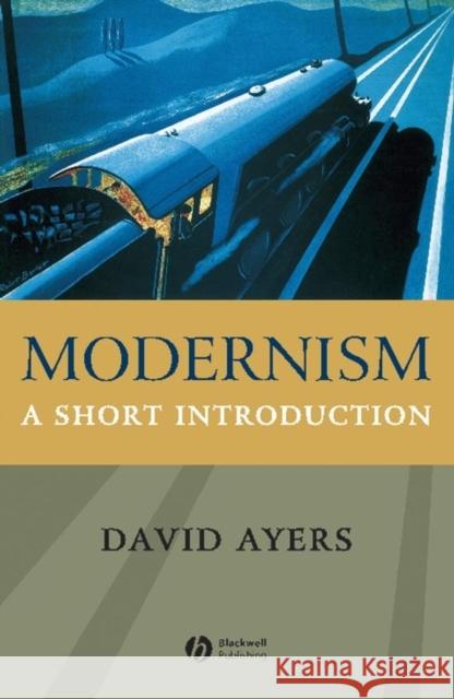 Modernism: A Short Introduction Ayers, David 9781405108546 Blackwell Publishers