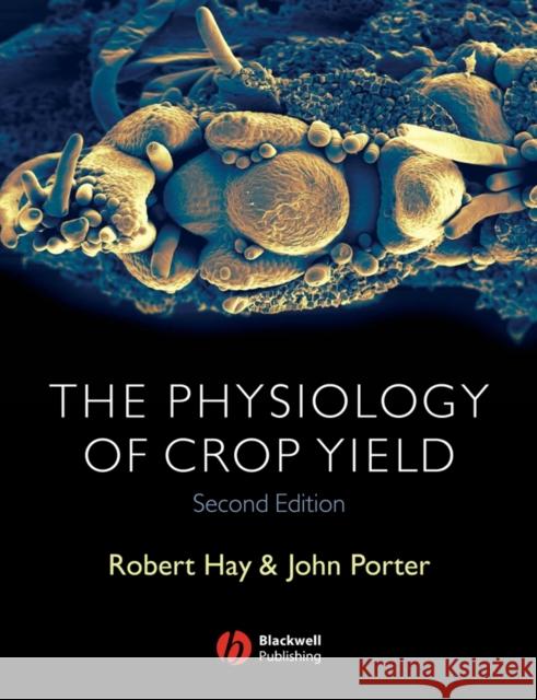 Physiology of Crop Yield 2e Hay, Robert K. M. 9781405108591 Blackwell Publishers