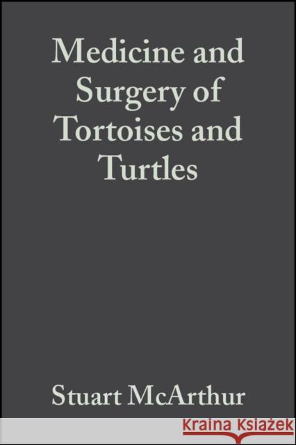 Medicine and Surgery of Tortoises and Turtles Stuart McArthur Roger Wilkinson Jean Meyer 9781405108898