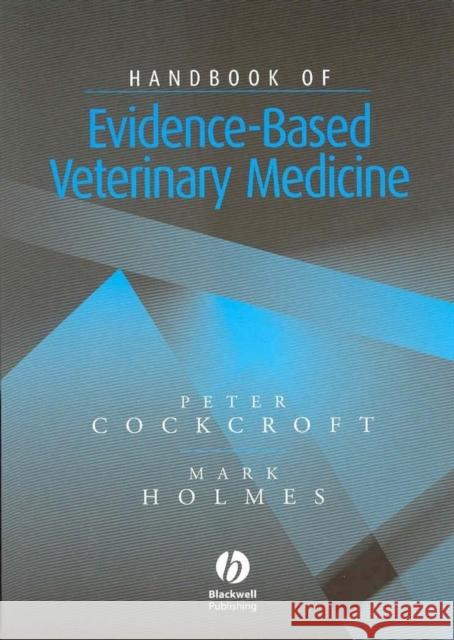 Handbook of Evidence-Based Veterinary Medicine Peter D. Cockcroft Mark A. Holmes Peter Cockcroft 9781405108904 Blackwell Publishing Professional