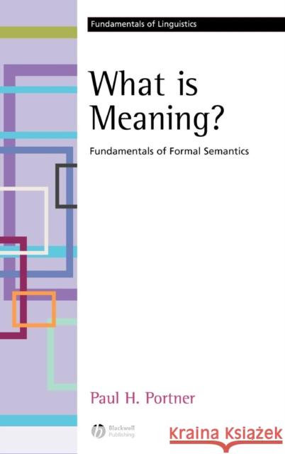 What Is Meaning?: Fundamentals of Formal Semantics Portner, Paul H. 9781405109178 Blackwell Publishers