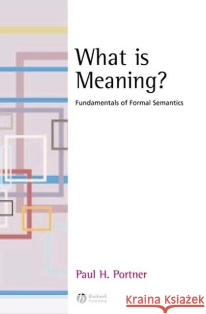 What Is Meaning?: Fundamentals of Formal Semantics Portner, Paul H. 9781405109185 Blackwell Publishers