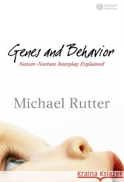 Genes and Behavior: Nature-Nurture Interplay Explained Rutter, Michael J. 9781405110617 Blackwell Publishers
