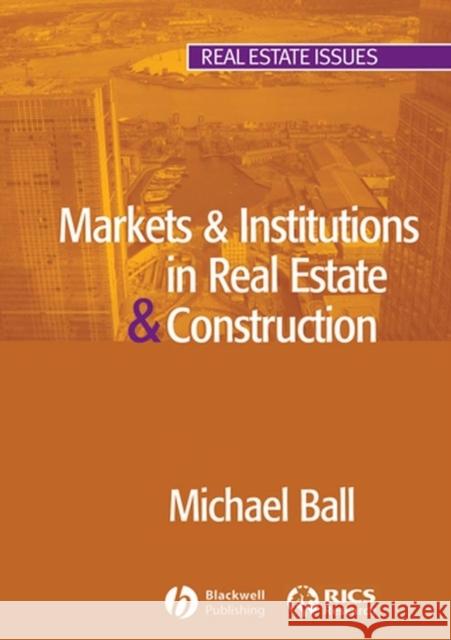 Markets and Institutions in Real Estate and Construction Michael Ball 9781405110990