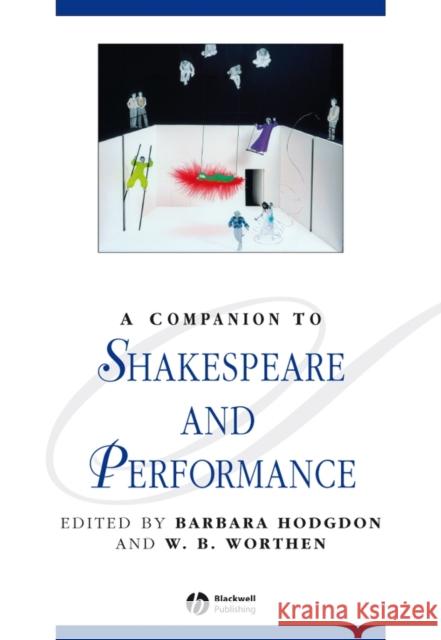 A Companion to Shakespeare and Performance Barbara Hodgdon William B. Worthen 9781405111041 Blackwell Publishing Professional