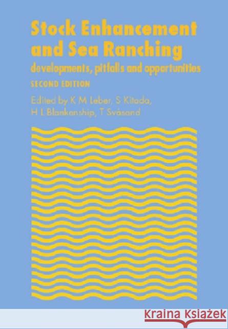 Stock Enhancement and Sea Ranching: Developments, Pitfalls and Opportunities Leber, Kenneth M. 9781405111195 Blackwell Publishers