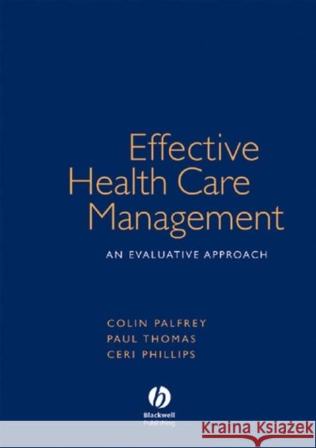 Effective Health Care Management Palfrey, Colin 9781405111614 Blackwell Publishers
