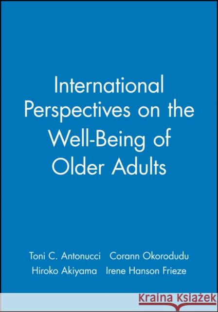 International Perspectives on the Well-Being of Older Adults Toni Antonucci Corann Okorodudu Hiroko Akiyama 9781405112031 Blackwell Publishers