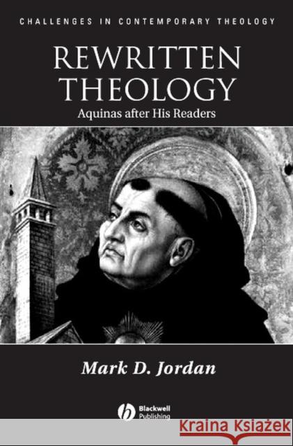 Rewritten Theology: Aquinas After His Readers Jordan, Mark D. 9781405112208