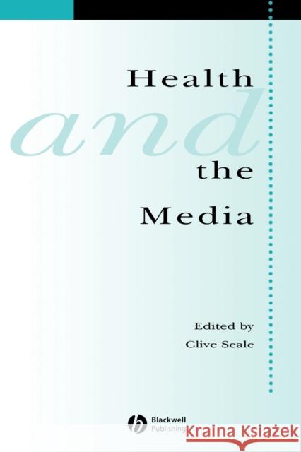 Health and Media Seale, Clive 9781405112444 Blackwell Publishers