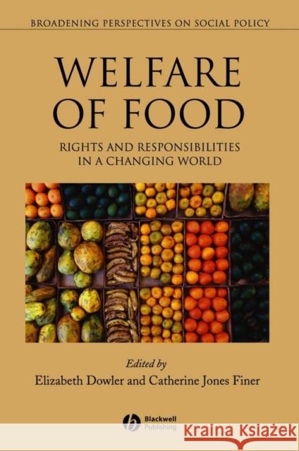 Welfare of Food: Rights and Responsibilities in a Changing World Dowler, Elizabeth 9781405112451 Blackwell Publishers