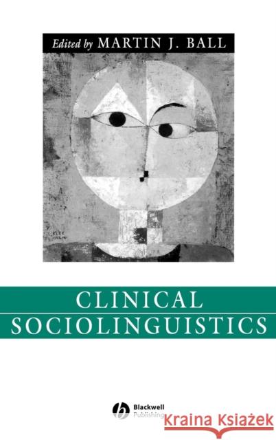 Clinical Sociolinguistics Martin J. Ball Martin J. Ball Martin J. Ball 9781405112499 Blackwell Publishers