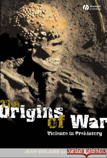 The Origins of War: Violence in Prehistory Guilaine, Jean 9781405112604