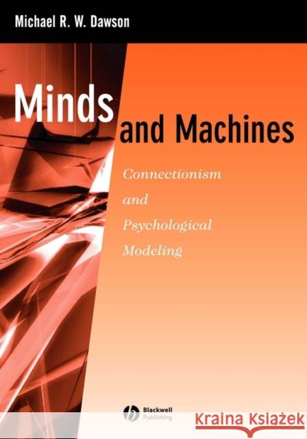 Minds and Machines: Connectionism and Psychological Modeling Dawson, Michael R. W. 9781405113489 Blackwell Publishers