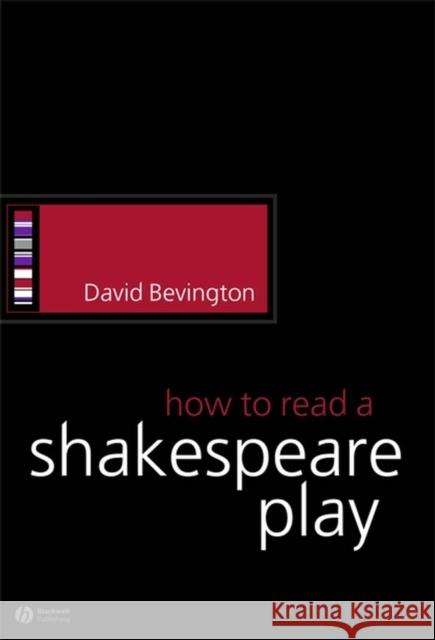 How to Read a Shakespeare Play David M. Bevington 9781405113953