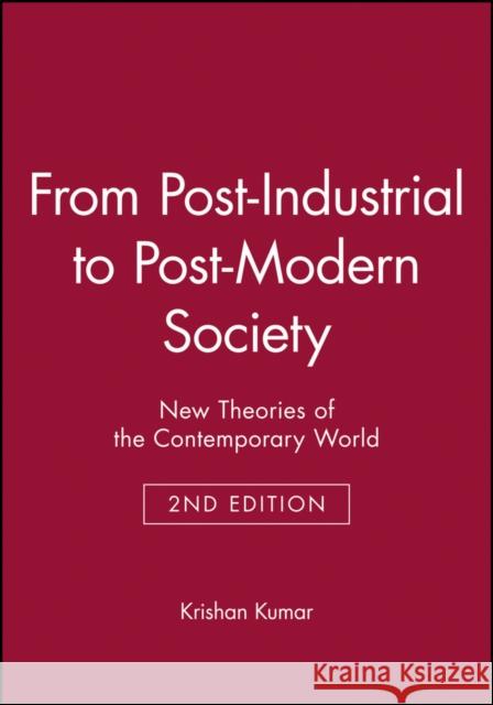 From Post-Industrial to Post-Modern Society: New Theories of the Contemporary World Kumar, Krishan 9781405114295