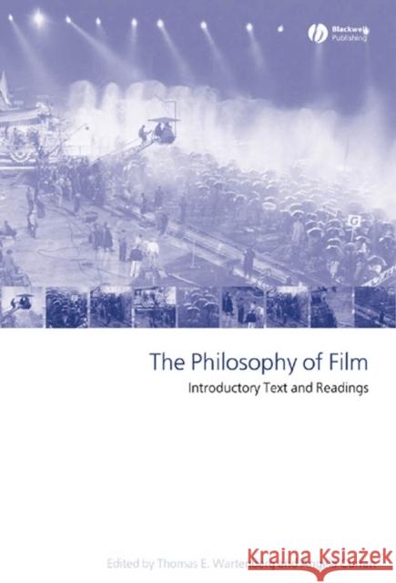 The Philosophy of Film: Introductory Text and Readings Wartenberg, Thomas E. 9781405114424 Blackwell Publishers