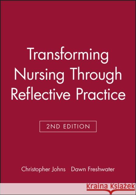 Transforming Nursing Through Reflective Practice Christopher Johns 9781405114578