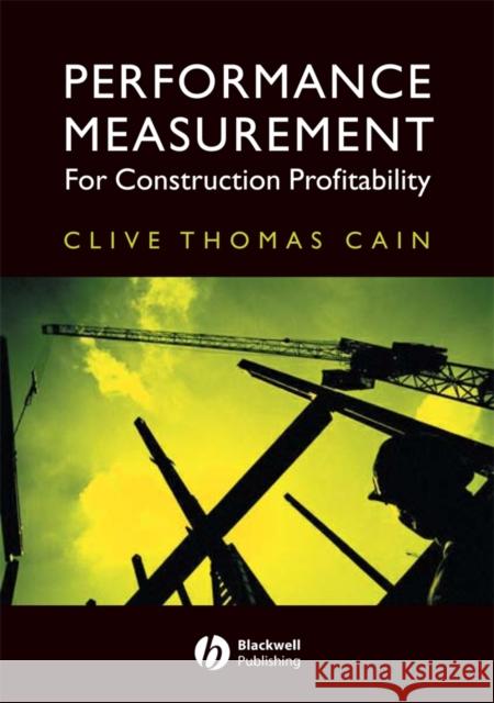 Performance Measurement for Construction Profitability Clive Thomas Cain 9781405114622