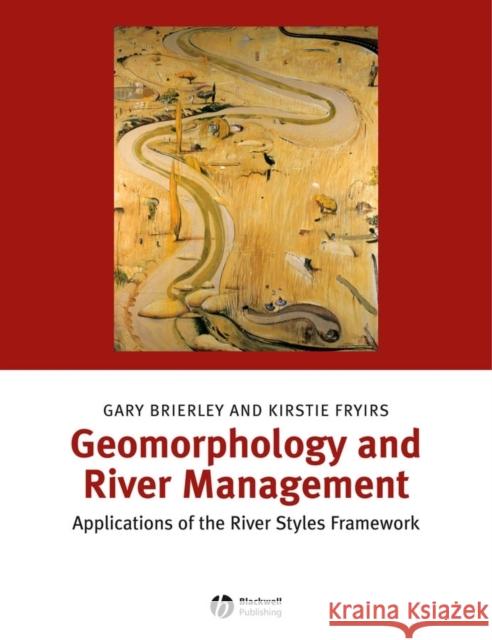 Geomorphology and River Management: Applications of the River Styles Framework Brierley, Gary J. 9781405115162 0