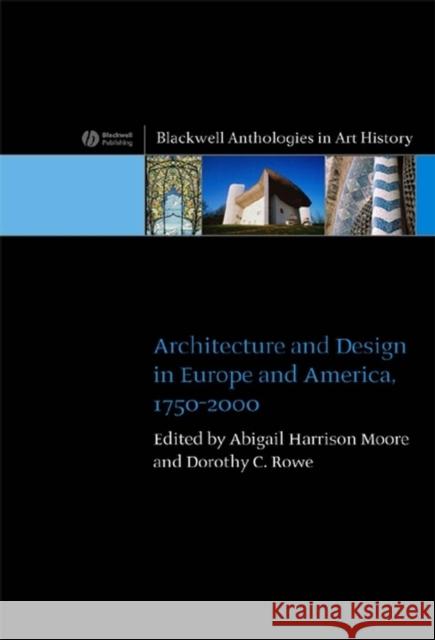 Architecture and Design in Europe and America: 1750 - 2000 Harrison-Moore, Abigail 9781405115308 Blackwell Publishers