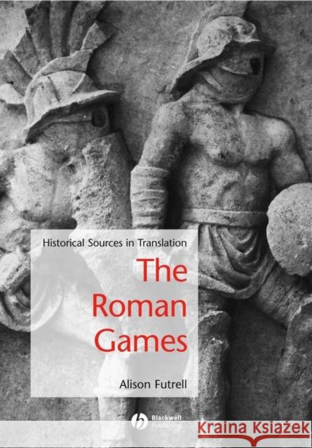 The Roman Games: Historical Sources in Translation Futrell, Alison 9781405115681 Blackwell Publishing Professional