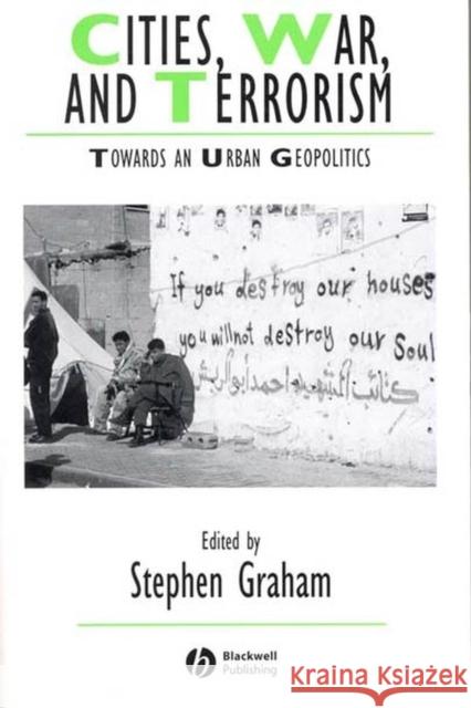 Cities, War, and Terrorism: Towards an Urban Geopolitics Graham, Stephen 9781405115742 Blackwell Publishers