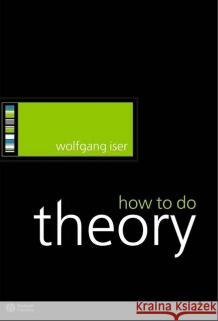 How to Do Theory Wolfgang Iser 9781405115803 Blackwell Publishers