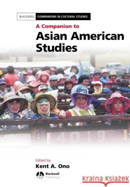 A Companion to Asian American Studies Kent A. Ono Blackwell Publishers 9781405115940 Blackwell Publishers