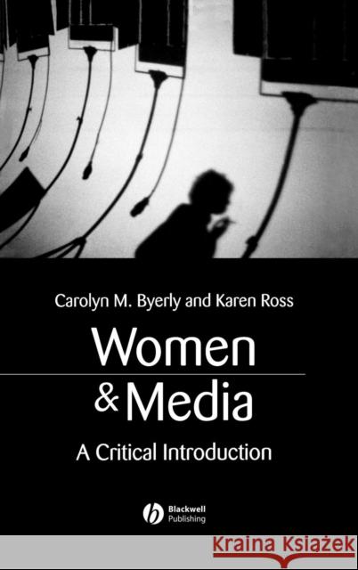 Women and Media: A Critical Introduction Byerly, Carolyn M. 9781405116060 Blackwell Publishing Professional