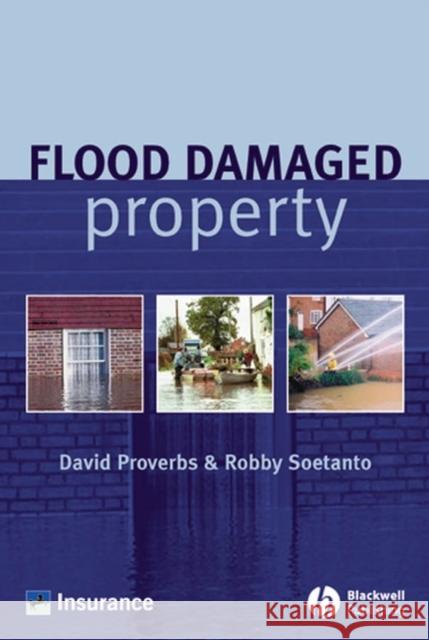 Flood Damaged Property : A Guide to Repair David G. Proverbs Robby Soetanto 9781405116169 