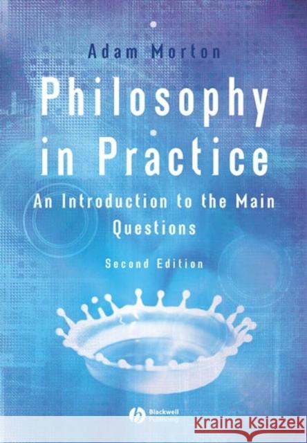 Philosophy in Practice: An Introduction to the Main Questions Morton, Adam 9781405116176