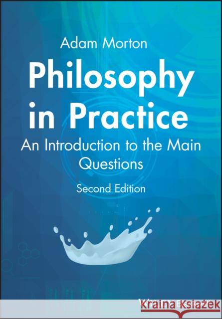 Philosophy in Practice: An Introduction to the Main Questions Morton, Adam 9781405116183