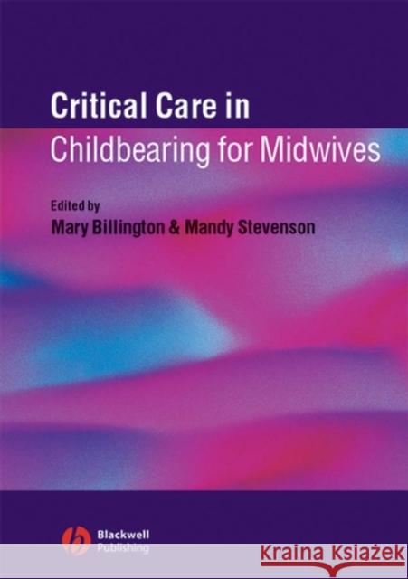 Critical Care Childbearing Midwives Billington, Mary 9781405116381 Blackwell Publishers