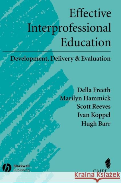 Effective Interprofessional Education: Development, Delivery, and Evaluation Freeth, Della S. 9781405116534 Blackwell Publishers