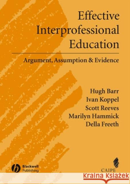 Effective Interprofessional Education: Argument, Assumption and Evidence (Promoting Partnership for Health) Barr, Hugh 9781405116541 Blackwell Publishers