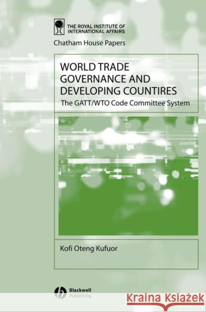 World Trade Governance and Developing Countries: The Gatt/Wto Code Committee System Kufuor, Kofi Oteng 9781405116770