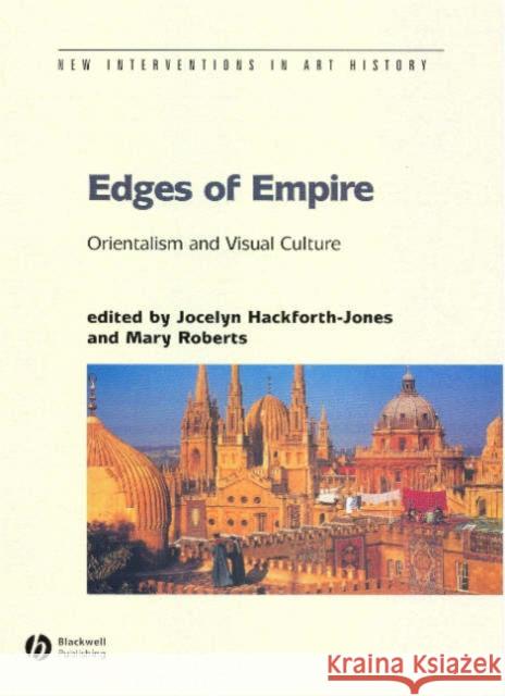 Edges of Empire: Orientalism and Visual Culture Hackforth-Jones, Jocelyn 9781405116893