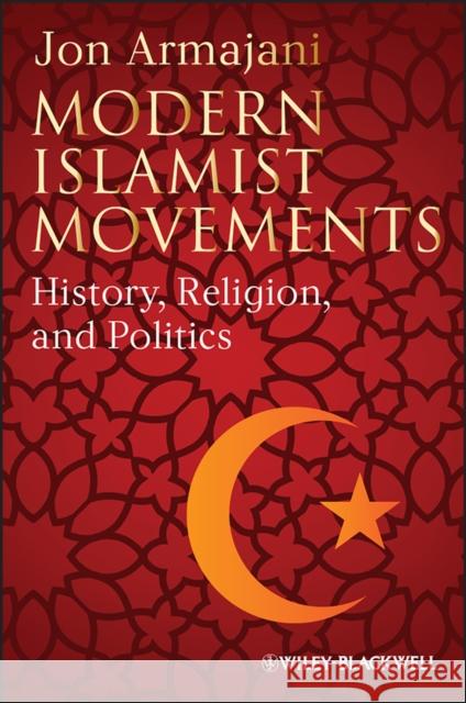 Modern Islamist Movements Armajani, Jon 9781405117425 0