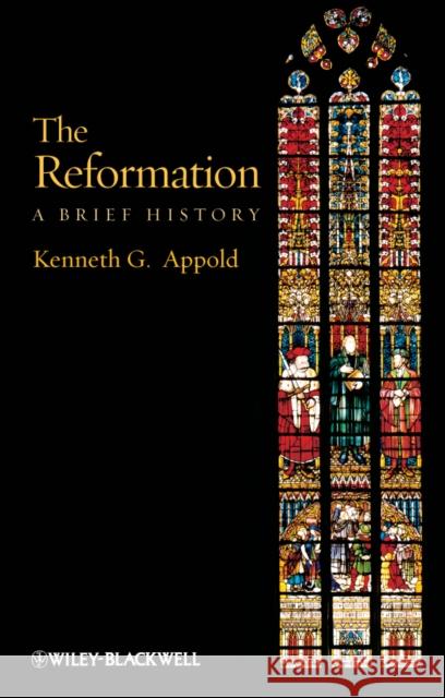 The Reformation: A Brief History Appold, Kenneth G. 9781405117500