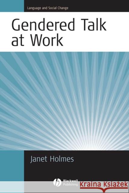 Gendered Talk at Work: Constructing Gender Identity Through Workplace Discourse Holmes, Janet 9781405117586 Blackwell Publishers