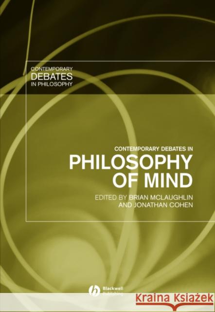 Contemporary Debates in Philosophy of Mind Brian McLaughlin Jonathan Cohen 9781405117609