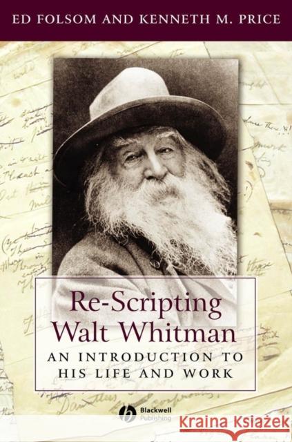 Re-Scripting Walt Whitman: An Introduction to His Life and Work Price, Kenneth M. 9781405118187 Blackwell Publishers