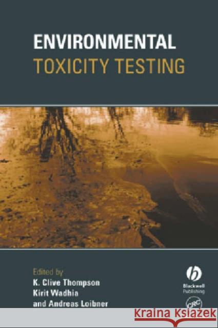 Environmental Toxicity Testing K. Clive Thompson Kirit Wadhia Andreas Loibner 9781405118194 Wiley-Blackwell