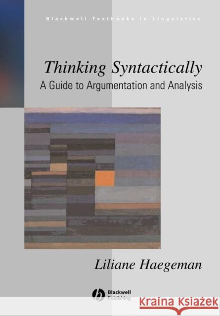 Thinking Syntactically : A Guide to Argumentation and Analysis Liliane M. V. Haegeman 9781405118521 Blackwell Publishing Professional