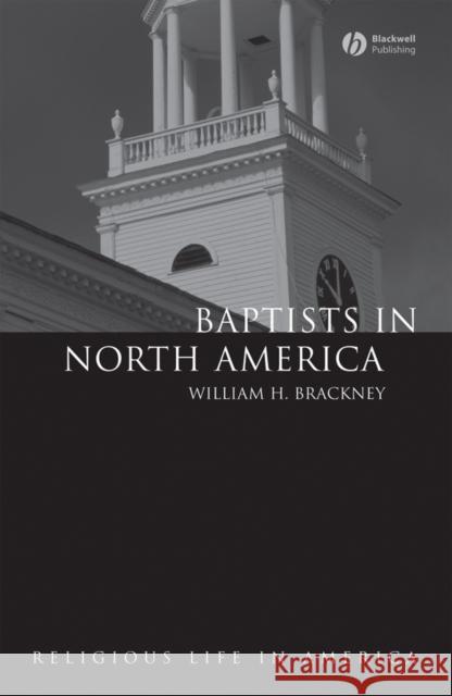 Baptists in North America Brackney, William H. 9781405118644 Blackwell Publishers