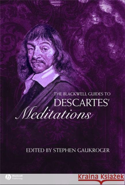 The Blackwell Guide to Descartes' Meditations Stephen Gaukroger 9781405118743 Blackwell Publishing Professional