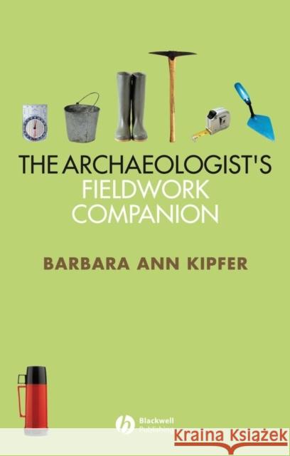 The Archaeologist's Fieldwork Companion Barbara Ann Kipfer 9781405118866 Blackwell Publishers
